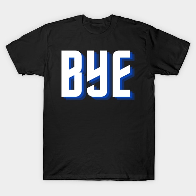 bye T-Shirt by Tees by broke